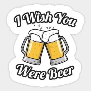 I wish you were beer Sticker